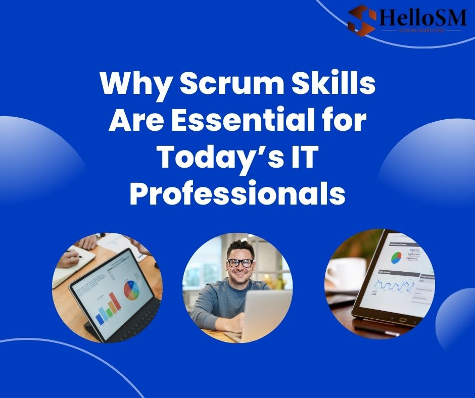 Why Scrum Skills Are Essential for Today’s IT Professionals Scrum Skills