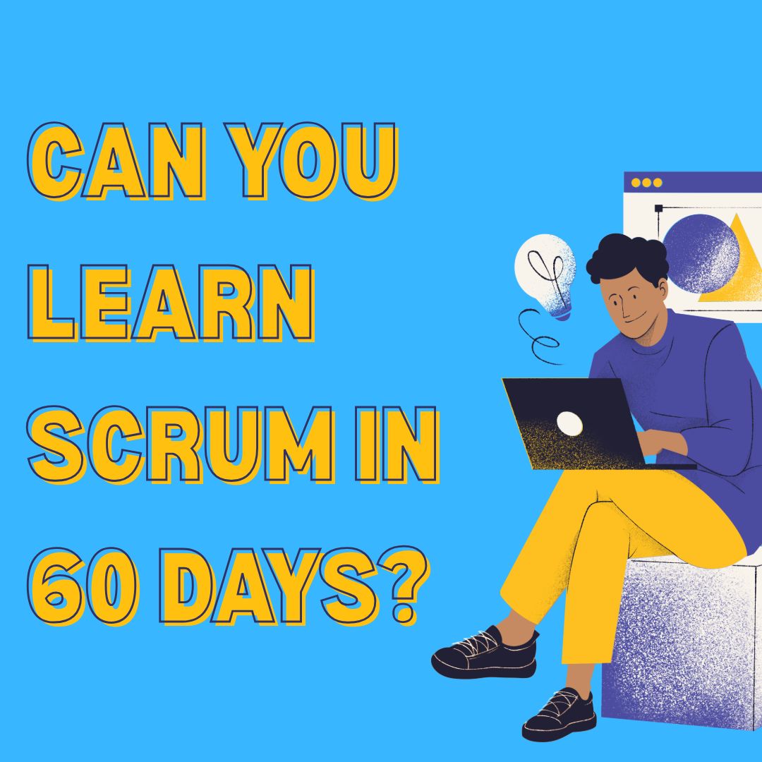 Can I Understand Scrum in 60 Days Training? Can You Learn Scrum in 60 Days